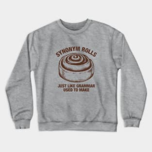 Synonym Rolls Just Like Grammar Used To Make Crewneck Sweatshirt